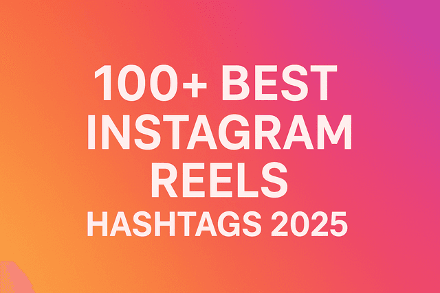 100+ Best Instagram Reels Hashtags 2025
